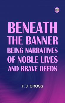 Beneath the Banner: Being Narratives of Noble Lives and Brave Deeds
