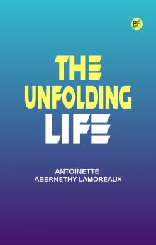 The Unfolding Life