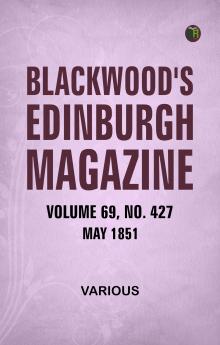 Blackwood's Edinburgh Magazine  Volume 69  No. 427  May  1851