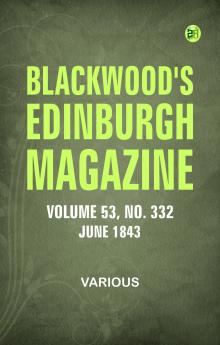 Blackwood's Edinburgh Magazine -- Volume 53  No. 332  June  1843