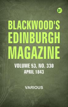 Blackwood's Edinburgh Magazine -- Volume 53  No. 330  April 1843