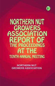 Northern Nut Growers Association  Report Of The Proceedings At The Tenth Annual Meeting