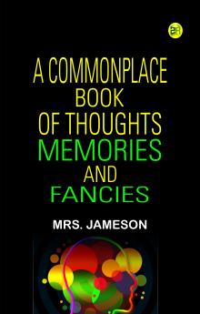 A Commonplace Book of Thoughts  Memories  and Fancies