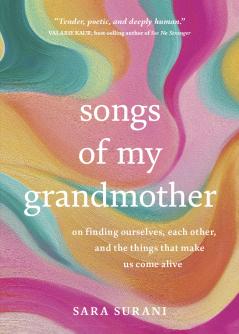SONGS OF MY GRANDMOTHER:ON FINDING OURSELVES EACH OTHER AND THE THINGS THAT MAKE US COME ALIVE