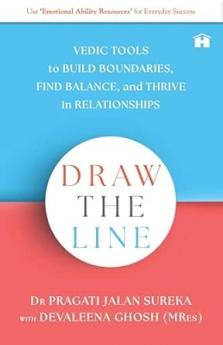 DRAW THE LINE:VEDIC TOOLS TO BUILD BOUNDARIES FIND BALANCE AND THRIVE IN RELATIONSHIPS