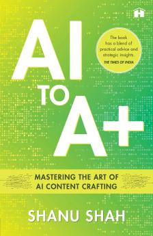 AI TO A+ : MASTERING THE ART OF AI CONTENT CRAFTING