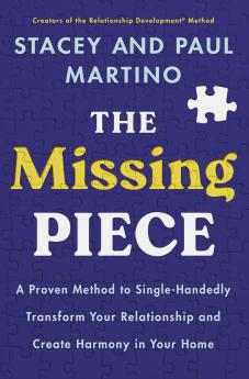 THE MISSING PIECE:A PROVEN METHOD TO SINGLE-HANDEDLY TRANSFORM YOUR RELATIONSHIP AND CREATE HARMONY IN YOUR HOME