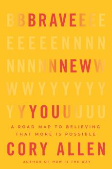 Brave New You: A Road Map to Believing that More Is Possible