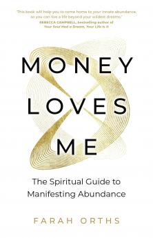 MONEY LOVES ME:THE SPIRITUAL GUIDE TO MANIFESTING ABUNDANCE