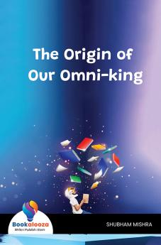 The Origin Of Our Omni-King - Bookalooza