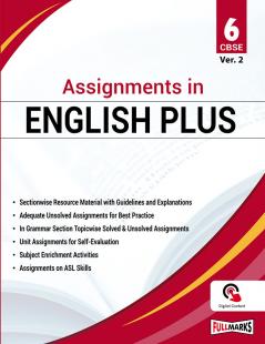 Full Marks Assignments in English Plus Ver. 2 for Class 6 | Based on Latest CBSE Syllabus | Includes Sectionwise Resource Material Solved & Unsolved Assignments Grammar Practice and Enrichment Activities