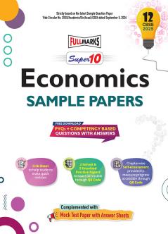 Full Marks Super 10 CBSE Board Sample Question Papers for Class 12 Economics For 2025 Exams | PYQs + Competency Based Questions with Answers | Includes Solved and Unsolved practice papers