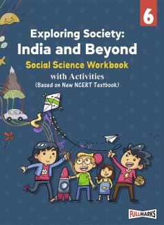 Full Marks Social Science Workbook (With Activities) Class 6 | Based on Latest NCERT Textbook Exploring Society and CBSE Syllabus | Includes Chapterwise Summary Solved Q/A Practice Papers and More