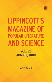 Lippincott's Magazine of Popular Literature and Science Vol. 26 August 1880