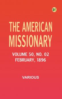 The American Missionary -- Volume 50 No. 02 February 1896