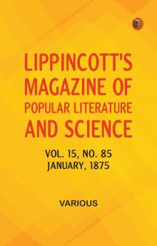 Lippincott's Magazine of Popular Literature and Science Volume 15 No. 85 January 1875