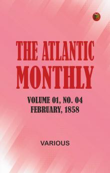 The Atlantic Monthly Volume 01 No. 04 February 1858