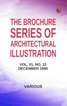 The Brochure Series of Architectural Illustration Vol. 01 No. 12 December 1895