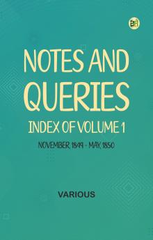 Notes and Queries Index of Volume 1 November 1849-May 1850
