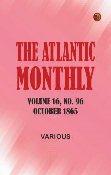The Atlantic Monthly Volume 16 No. 96 October 1865