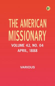 The American Missionary -- Volume 42 No. 04 April 1888