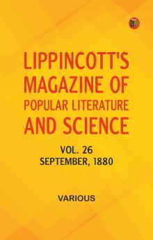 Lippincott's Magazine of Popular Literature and Science Volume 26 September 1880