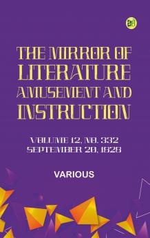 The Mirror of Literature Amusement and Instruction. Volume 12 No. 332 September 20 1828