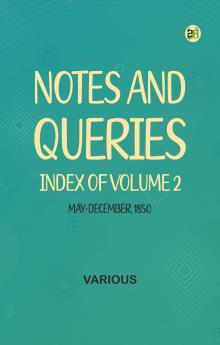 Notes and Queries Index of Volume 2 May-December 1850