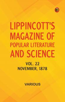 Lippincott's Magazine of Popular Literature and Science Vol. 22 November 1878