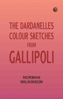 The Dardanelles: Colour Sketches From Gallipoli