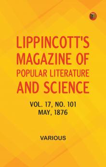 Lippincott's Magazine of Popular Literature and Science Volume 17 No. 101 May 1876