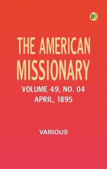 The American Missionary -- Volume 49 No. 04 April 1895