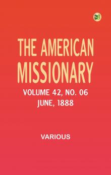 The American Missionary -- Volume 42 No. 06 June 1888