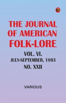 The Journal of American Folk-lore. Vol. VI.--July-September 1893.--No. XXII