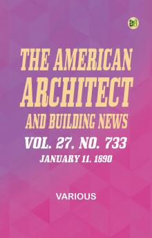 The American Architect and Building News Vol. 27 No. 733 January 11 1890