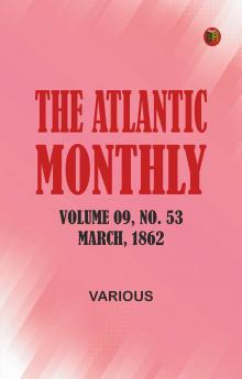 The Atlantic Monthly Volume 09 No. 53 March 1862