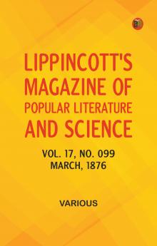 Lippincott's Magazine of Popular Literature and Science Volume 17 No. 099 March 1876
