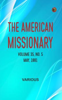 The American Missionary -- Volume 35 No. 5 May 1881