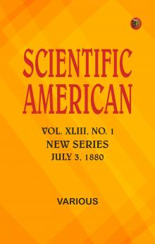Scientific American Vol. XLIII.--No. 1. New Series. July 3 1880