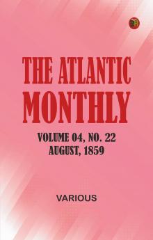 The Atlantic Monthly Volume 04 No. 22 August 1859