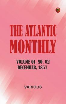 The Atlantic Monthly Volume 01 No. 02 December 1857