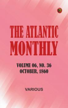 The Atlantic Monthly Volume 06 No. 36 October 1860