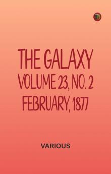 The Galaxy Volume 23 No. 2 February 1877