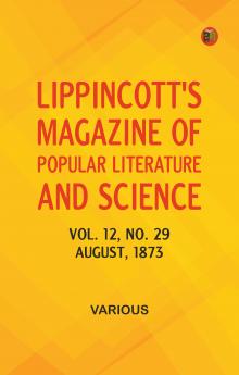 Lippincott's Magazine of Popular Literature and Science Volume 12 No. 29 August 1873