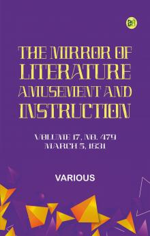 The Mirror of Literature Amusement and Instruction. Volume 17 No. 479 March 5 1831