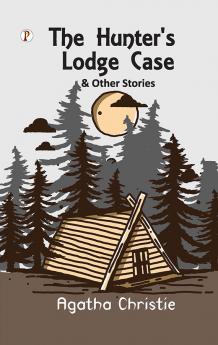 The Hunter’S Lodge Case & Other Stories