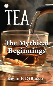 TEA: THE MYTHICAL BEGINNINGS