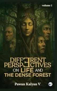 DIFFERENT PERSPECTIVES ON LIFE AND THE DENSE FOREST