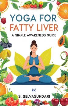 YOGA FOR FATTY LIVER (A Simple Awareness guide)