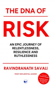 THE DNA OF RISK: An Epic Journey of Relentlessness Resilience and Ruthlessness